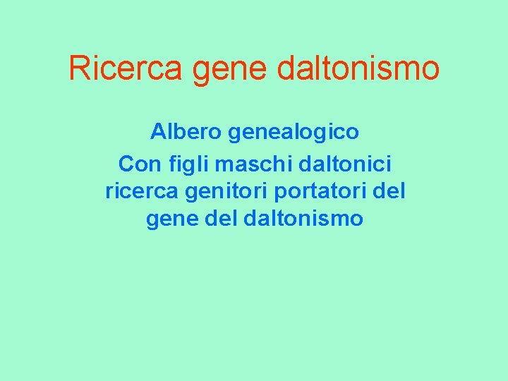 Ricerca gene daltonismo Albero genealogico Con figli maschi daltonici ricerca genitori portatori del gene