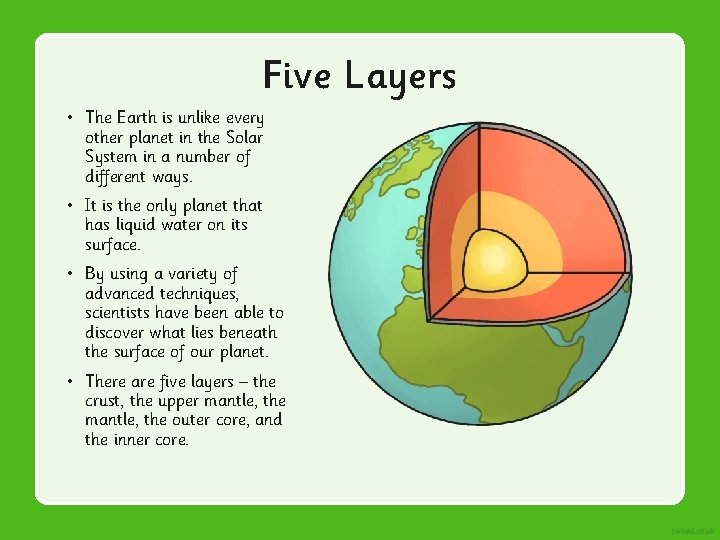 Five Layers • The Earth is unlike every other planet in the Solar System