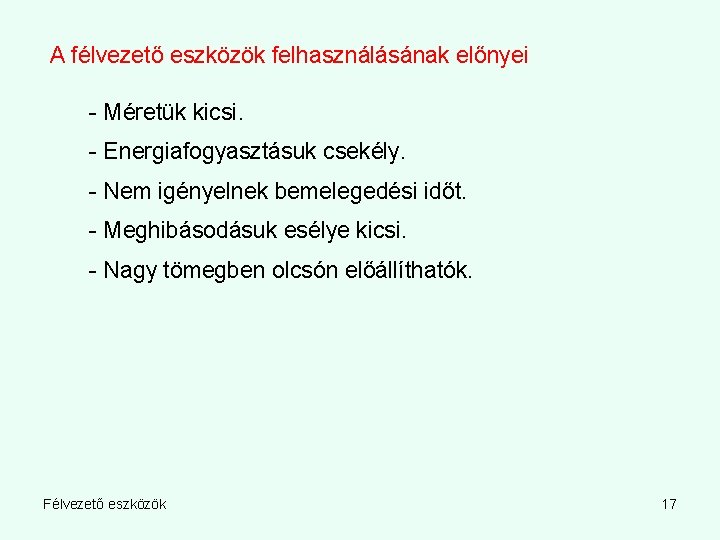 A félvezető eszközök felhasználásának előnyei - Méretük kicsi. - Energiafogyasztásuk csekély. - Nem igényelnek