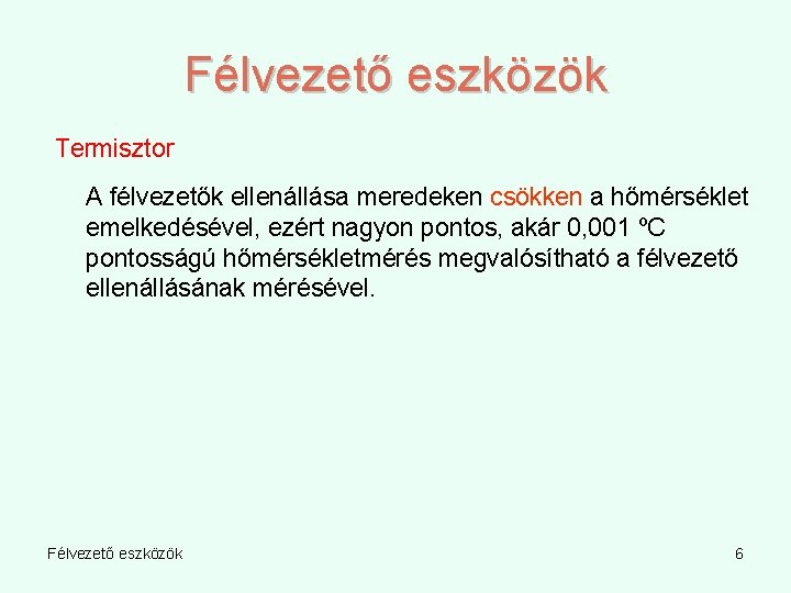 Félvezető eszközök Termisztor A félvezetők ellenállása meredeken csökken a hőmérséklet emelkedésével, ezért nagyon pontos,