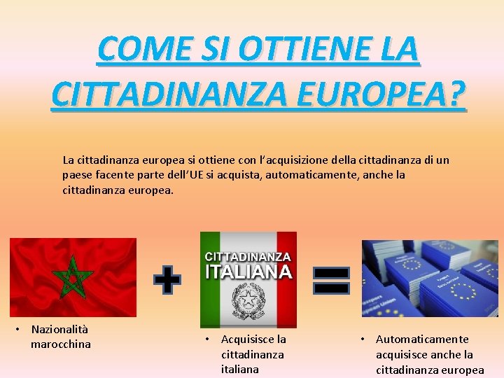 COME SI OTTIENE LA CITTADINANZA EUROPEA? La cittadinanza europea si ottiene con l’acquisizione della