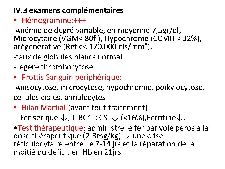 IV. 3 examens complémentaires • Hémogramme: +++ Anémie de degré variable, en moyenne 7,