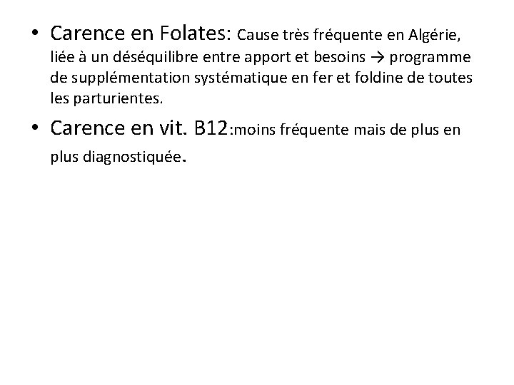  • Carence en Folates: Cause très fréquente en Algérie, liée à un déséquilibre