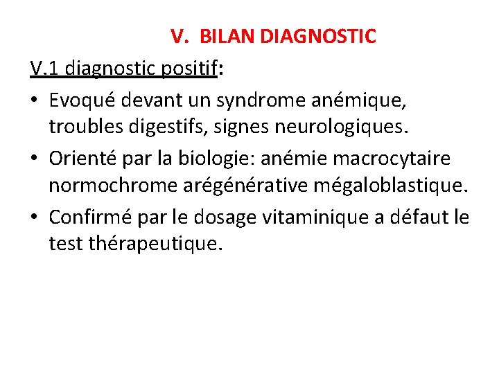 V. BILAN DIAGNOSTIC V. 1 diagnostic positif: • Evoqué devant un syndrome anémique, troubles