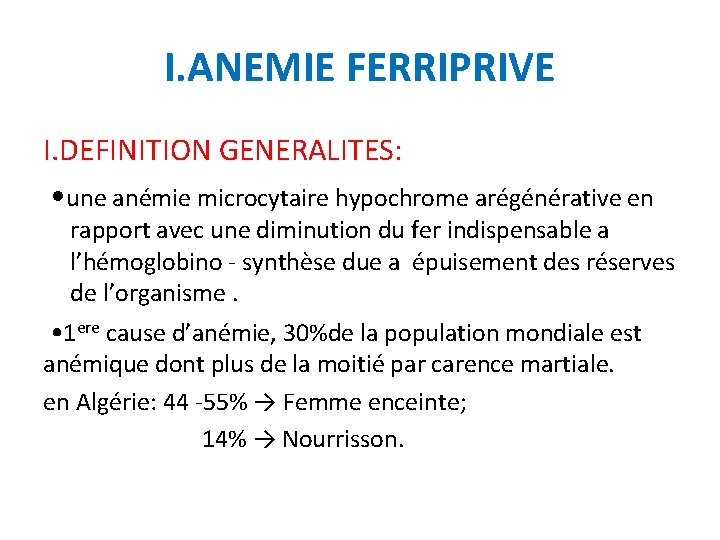 I. ANEMIE FERRIPRIVE I. DEFINITION GENERALITES: • une anémie microcytaire hypochrome arégénérative en rapport