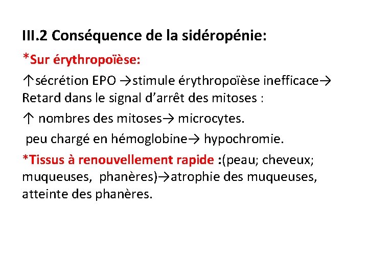 III. 2 Conséquence de la sidéropénie: *Sur érythropoïèse: ↑sécrétion EPO →stimule érythropoïèse inefficace→ Retard