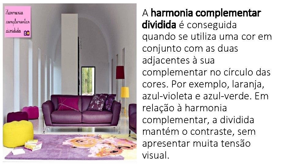 A harmonia complementar dividida é conseguida quando se utiliza uma cor em conjunto com A harmonia complementar dividida é conseguida quando se utiliza uma cor em conjunto com