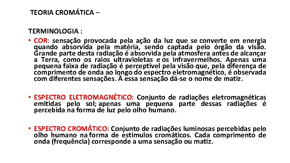 TEORIA CROMÁTICA – TERMINOLOGIA : • COR: sensação provocada pela ação da luz TEORIA CROMÁTICA – TERMINOLOGIA : • COR: sensação provocada pela ação da luz