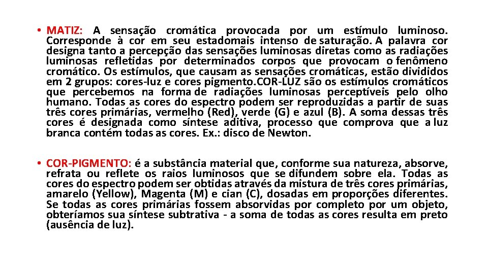 • MATIZ: A sensação cromática provocada por um estímulo luminoso. Corresponde à cor • MATIZ: A sensação cromática provocada por um estímulo luminoso. Corresponde à cor