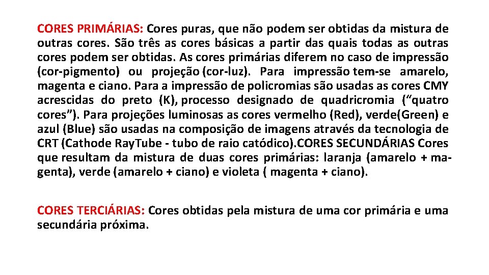 CORES PRIMÁRIAS: Cores puras, que não podem ser obtidas da mistura de outras cores.