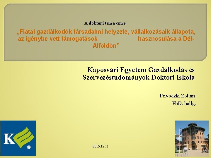 A doktori téma címe: „Fiatal gazdálkodók társadalmi helyzete, vállalkozásaik állapota, az igénybe vett támogatások