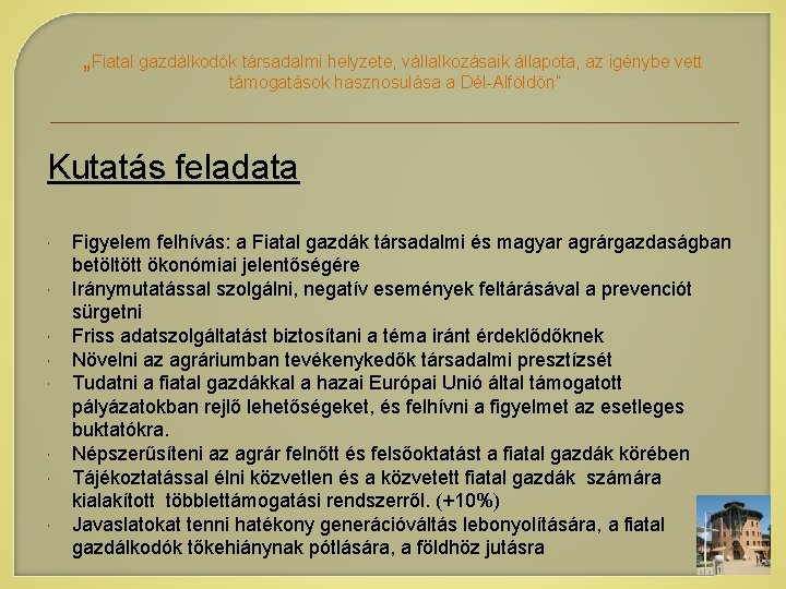 „Fiatal gazdálkodók társadalmi helyzete, vállalkozásaik állapota, az igénybe vett támogatások hasznosulása a Dél-Alföldön” Kutatás