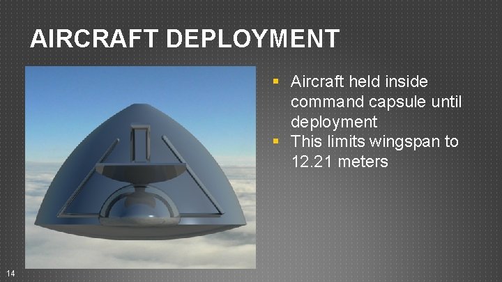 AIRCRAFT DEPLOYMENT § Aircraft held inside command capsule until deployment § This limits wingspan AIRCRAFT DEPLOYMENT § Aircraft held inside command capsule until deployment § This limits wingspan
