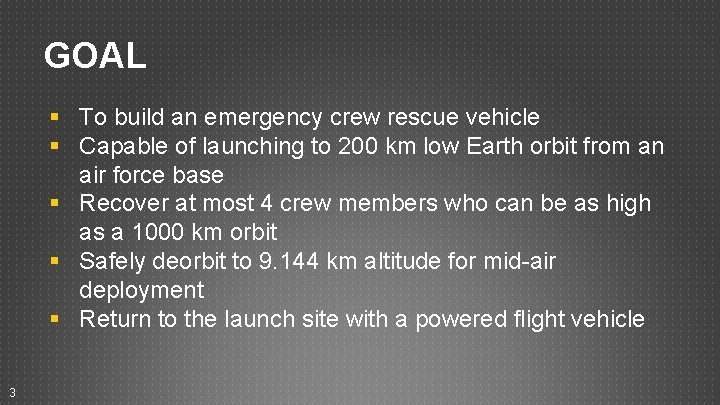 GOAL § To build an emergency crew rescue vehicle § Capable of launching to GOAL § To build an emergency crew rescue vehicle § Capable of launching to
