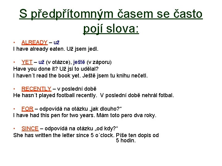 S předpřítomným časem se často pojí slova: • ALREADY – už I have already S předpřítomným časem se často pojí slova: • ALREADY – už I have already