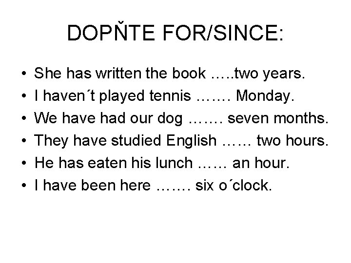 DOPŇTE FOR/SINCE: • • • She has written the book …. . two years. DOPŇTE FOR/SINCE: • • • She has written the book …. . two years.