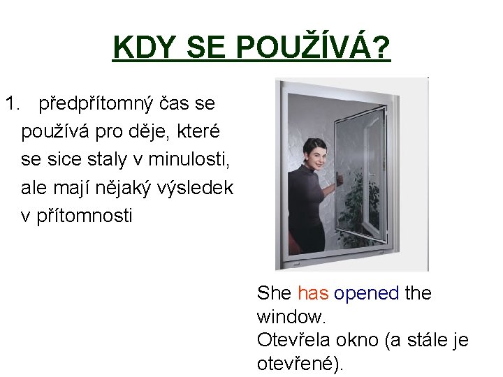 KDY SE POUŽÍVÁ? 1. předpřítomný čas se používá pro děje, které se sice staly KDY SE POUŽÍVÁ? 1. předpřítomný čas se používá pro děje, které se sice staly