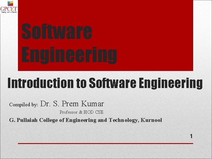 Software Engineering Introduction to Software Engineering Compiled by: Dr. S. Prem Kumar Professor &
