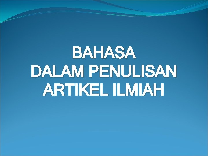 BAHASA DALAM PENULISAN ARTIKEL ILMIAH 