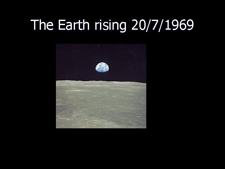 The Earth rising 20/7/1969 