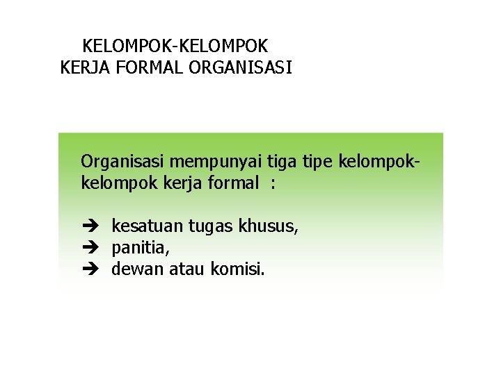 KELOMPOK-KELOMPOK KERJA FORMAL ORGANISASI Organisasi mempunyai tiga tipe kelompok kerja formal : kesatuan tugas KELOMPOK-KELOMPOK KERJA FORMAL ORGANISASI Organisasi mempunyai tiga tipe kelompok kerja formal : kesatuan tugas