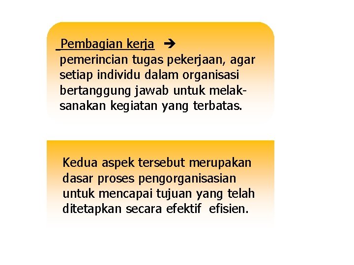 Pembagian kerja pemerincian tugas pekerjaan, agar setiap individu dalam organisasi bertanggung jawab untuk melaksanakan Pembagian kerja pemerincian tugas pekerjaan, agar setiap individu dalam organisasi bertanggung jawab untuk melaksanakan