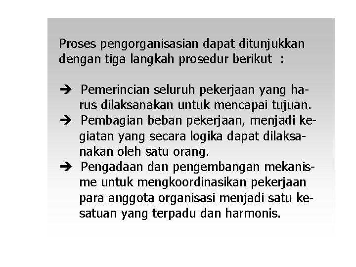 Proses pengorganisasian dapat ditunjukkan dengan tiga langkah prosedur berikut : Pemerincian seluruh pekerjaan yang Proses pengorganisasian dapat ditunjukkan dengan tiga langkah prosedur berikut : Pemerincian seluruh pekerjaan yang