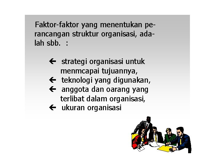 Faktor-faktor yang menentukan perancangan struktur organisasi, adalah sbb. : strategi organisasi untuk menmcapai tujuannya, Faktor-faktor yang menentukan perancangan struktur organisasi, adalah sbb. : strategi organisasi untuk menmcapai tujuannya,