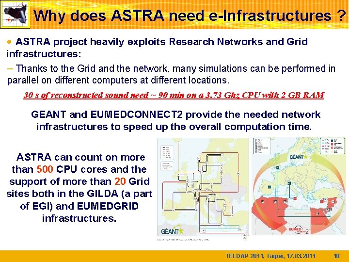 Why does ASTRA need e-Infrastructures ? • ASTRA project heavily exploits Research Networks and