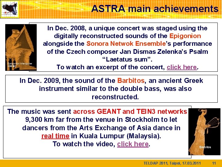 ASTRA main achievements In Dec. 2008, a unique concert was staged using the digitally