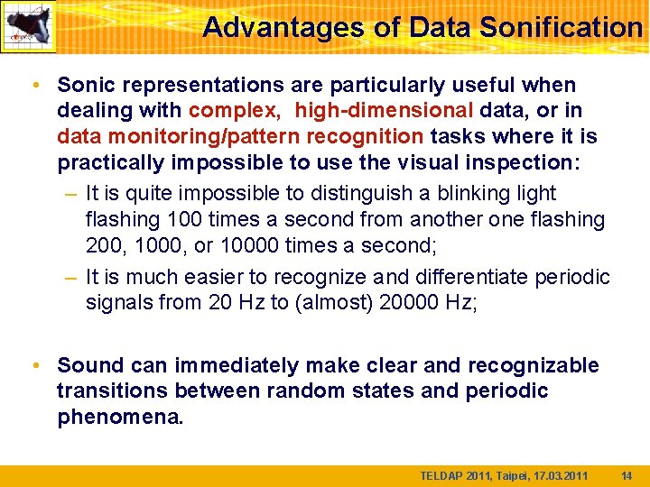 Advantages of Data Sonification • Sonic representations are particularly useful when dealing with complex,