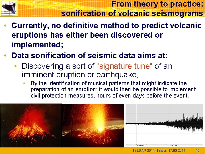 From theory to practice: sonification of volcanic seismograms • Currently, no definitive method to