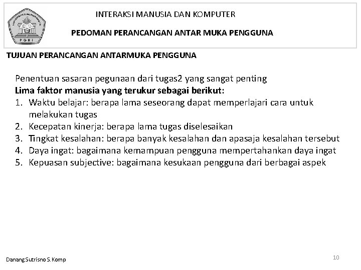 INTERAKSI MANUSIA DAN KOMPUTER PEDOMAN PERANCANGAN ANTAR MUKA PENGGUNA TUJUAN PERANCANGAN ANTARMUKA PENGGUNA Penentuan