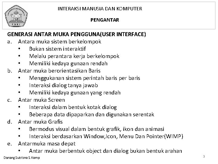 INTERAKSI MANUSIA DAN KOMPUTER PENGANTAR GENERASI ANTAR MUKA PENGGUNA(USER INTERFACE) a. Antara muka sistem