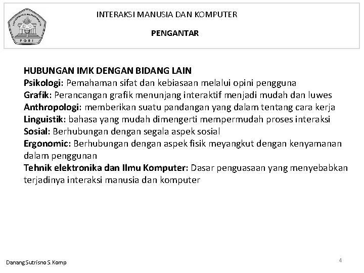 INTERAKSI MANUSIA DAN KOMPUTER PENGANTAR HUBUNGAN IMK DENGAN BIDANG LAIN Psikologi: Pemahaman sifat dan