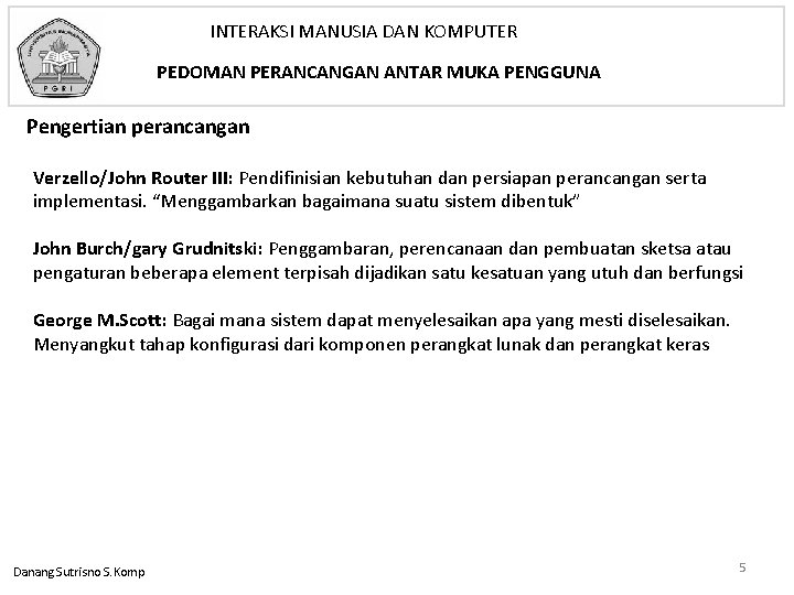 INTERAKSI MANUSIA DAN KOMPUTER PEDOMAN PERANCANGAN ANTAR MUKA PENGGUNA Pengertian perancangan Verzello/John Router III: