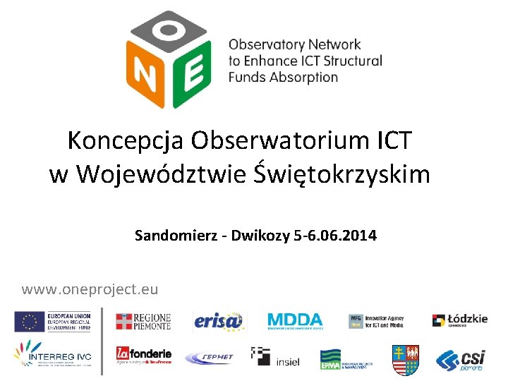 Koncepcja Obserwatorium ICT w Województwie Świętokrzyskim Sandomierz - Dwikozy 5 -6. 06. 2014 www.