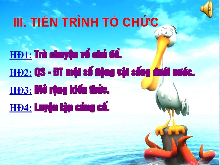 III. TIẾN TRÌNH TỔ CHỨC H§ 1: Trß chuyÖn vÒ chñ ®Ò. H§ 2: