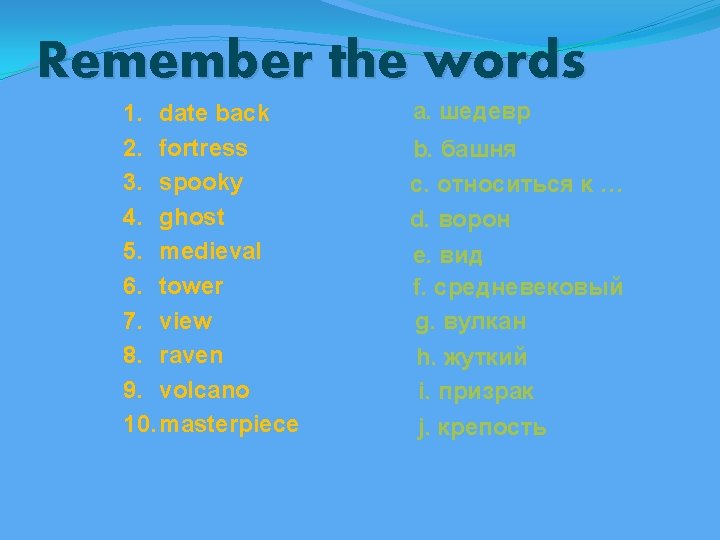 Remember the words 1. date back 2. fortress 3. spooky 4. ghost 5. medieval