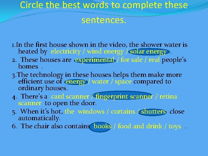 Circle the best words to complete these sentences. 1. In the first house shown