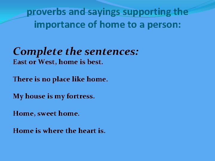 proverbs and sayings supporting the importance of home to a person: Complete the sentences: