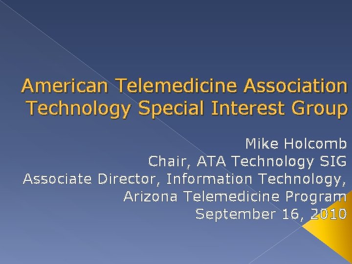 American Telemedicine Association Technology Special Interest Group Mike Holcomb Chair, ATA Technology SIG Associate