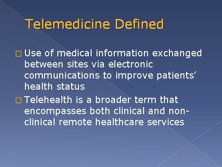 Telemedicine Defined � Use of medical information exchanged between sites via electronic communications to