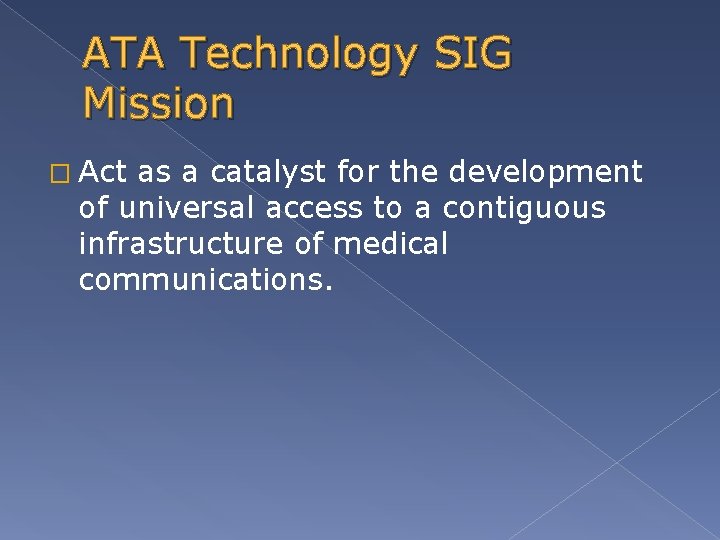 ATA Technology SIG Mission � Act as a catalyst for the development of universal