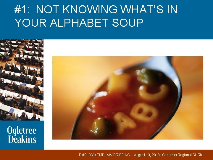 #1: NOT KNOWING WHAT’S IN YOUR ALPHABET SOUP EMPLOYMENT LAW BRIEFING ▪ August 13,