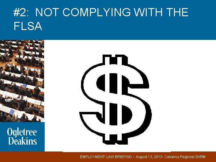 #2: NOT COMPLYING WITH THE FLSA EMPLOYMENT LAW BRIEFING ▪ August 13, 2013▪ Cabarrus