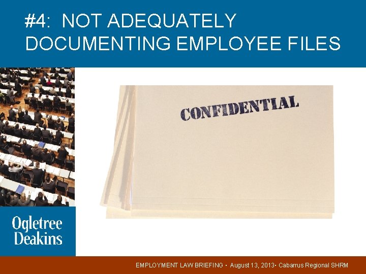 #4: NOT ADEQUATELY DOCUMENTING EMPLOYEE FILES EMPLOYMENT LAW BRIEFING ▪ August 13, 2013▪ Cabarrus