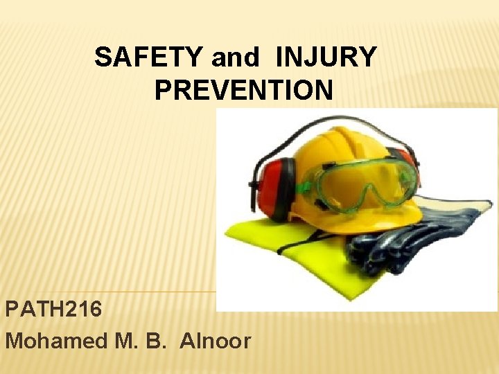 SAFETY and INJURY PREVENTION PATH 216 Mohamed M. B. Alnoor SAFETY and INJURY PREVENTION PATH 216 Mohamed M. B. Alnoor