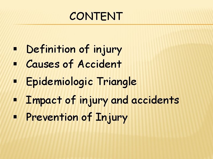 CONTENT § Definition of injury § Causes of Accident § Epidemiologic Triangle § Impact CONTENT § Definition of injury § Causes of Accident § Epidemiologic Triangle § Impact