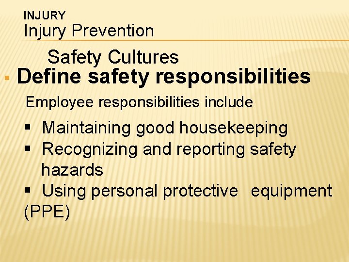 INJURY Injury Prevention Safety Cultures § Define safety responsibilities Employee responsibilities include § Maintaining INJURY Injury Prevention Safety Cultures § Define safety responsibilities Employee responsibilities include § Maintaining